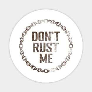 Don't Rust Me Magnet
